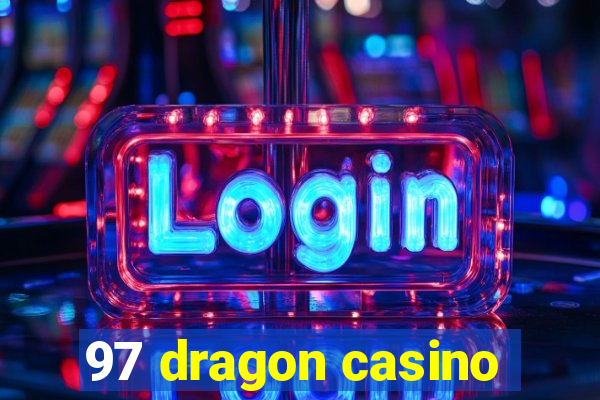 97 dragon casino